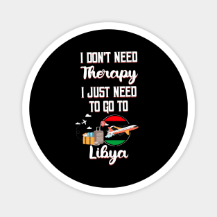 I Don't Need Therapy I Just Need To Go To Libya Magnet